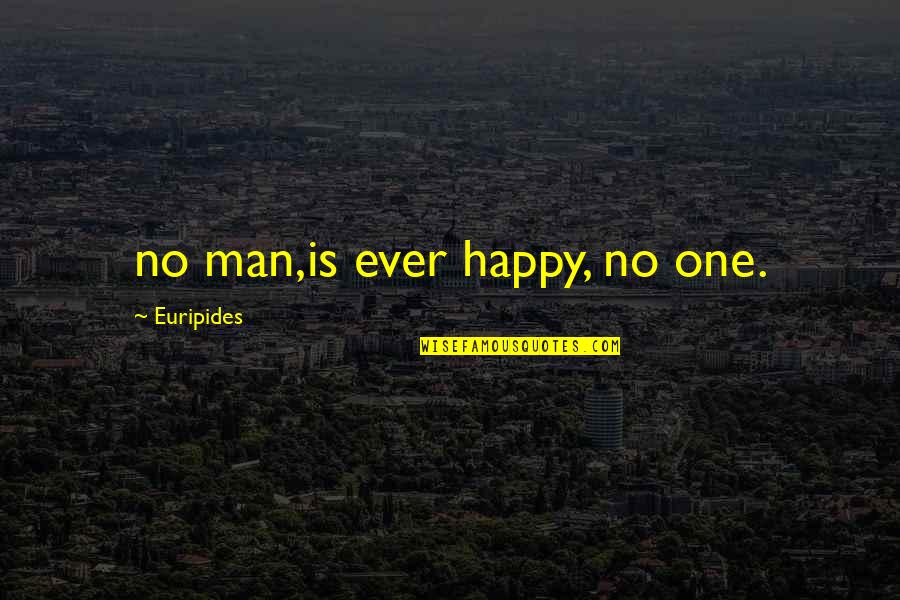 Computer Science Graduation Quotes By Euripides: no man,is ever happy, no one.