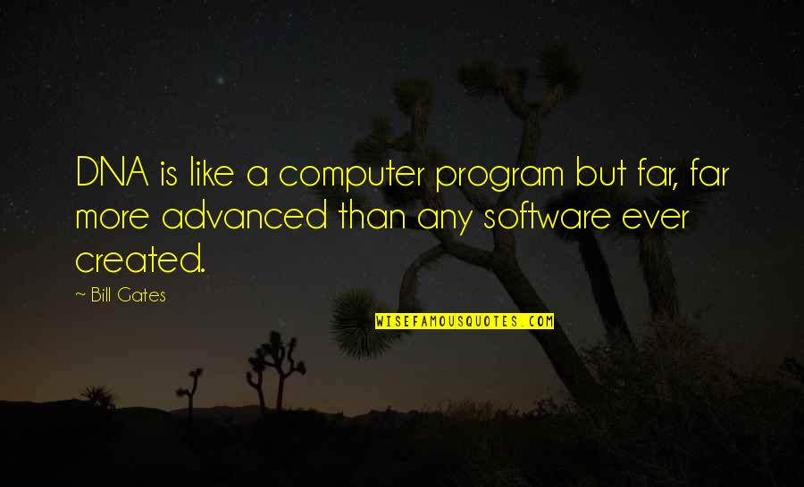 Computer Science Quotes By Bill Gates: DNA is like a computer program but far,