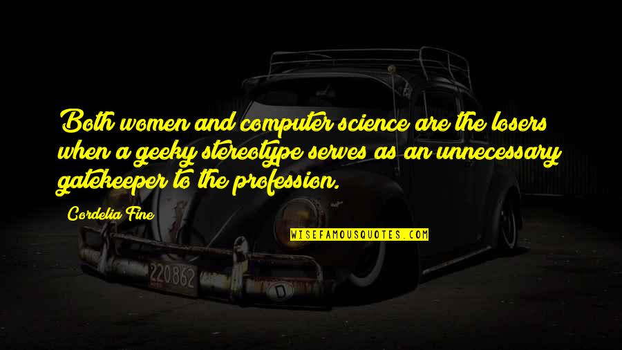 Computer Science Quotes By Cordelia Fine: Both women and computer science are the losers