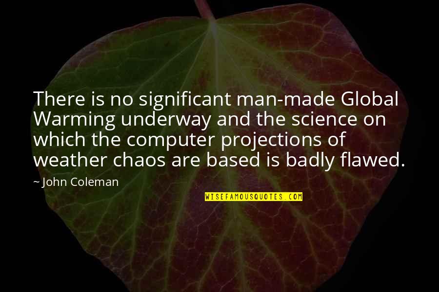 Computer Science Quotes By John Coleman: There is no significant man-made Global Warming underway