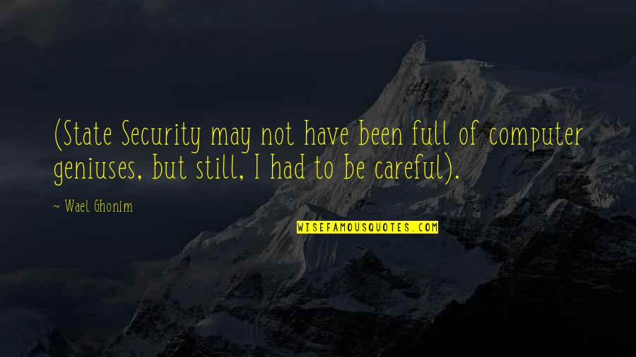 Computer Security Quotes By Wael Ghonim: (State Security may not have been full of