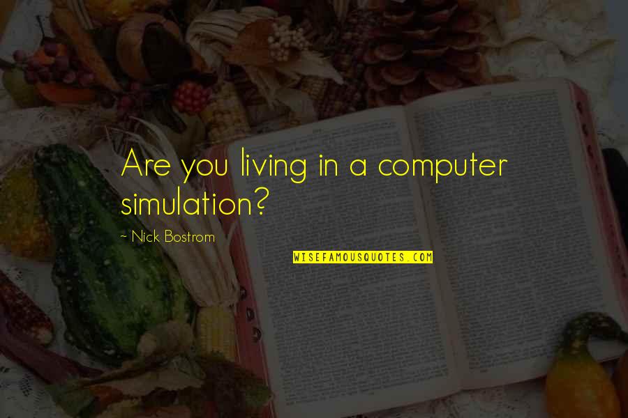 Computer Simulation Quotes By Nick Bostrom: Are you living in a computer simulation?