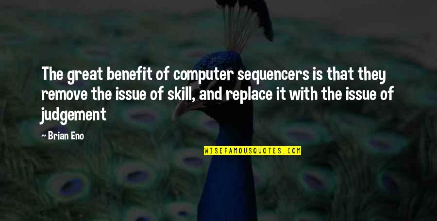 Computer Skills Quotes By Brian Eno: The great benefit of computer sequencers is that