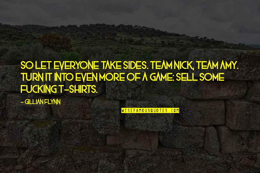 Computer Subject Quotes By Gillian Flynn: So let everyone take sides. Team Nick, Team