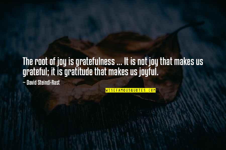 Computer Technology Related Quotes By David Steindl-Rast: The root of joy is gratefulness ... It