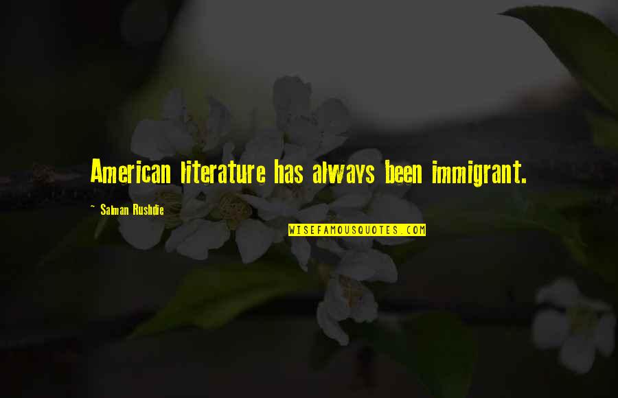 Computerizing Pipe Quotes By Salman Rushdie: American literature has always been immigrant.