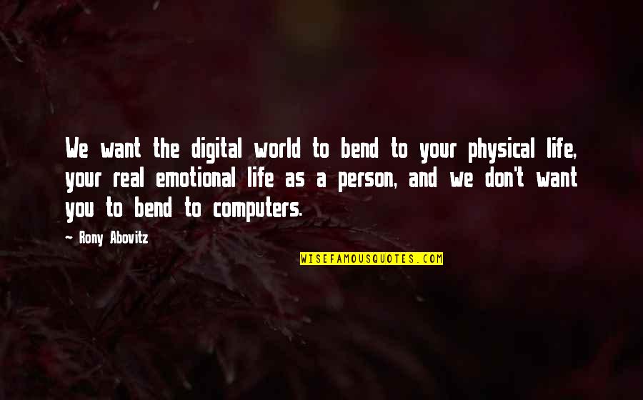 Computers And Life Quotes By Rony Abovitz: We want the digital world to bend to