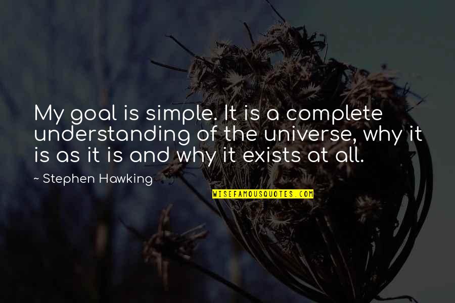 Computers And Life Quotes By Stephen Hawking: My goal is simple. It is a complete