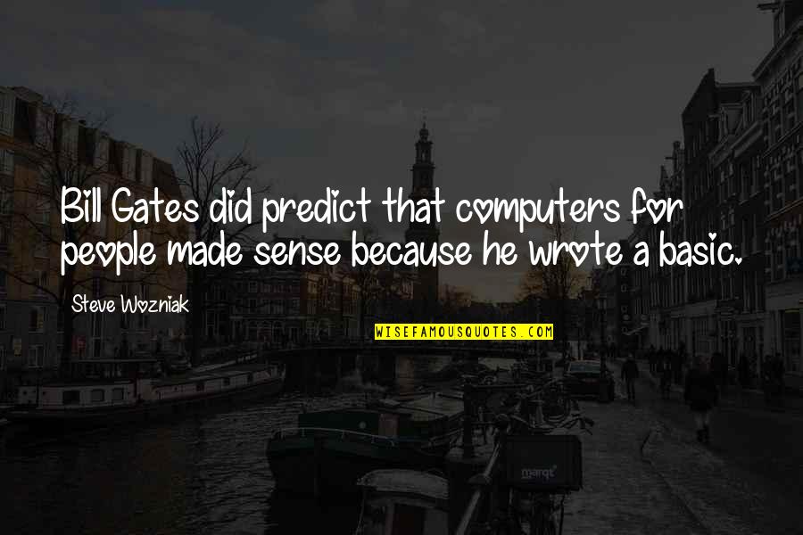 Computers By Bill Gates Quotes By Steve Wozniak: Bill Gates did predict that computers for people