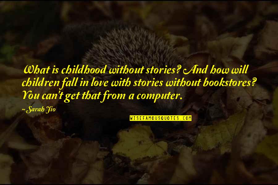 Computers From Books Quotes By Sarah Jio: What is childhood without stories? And how will