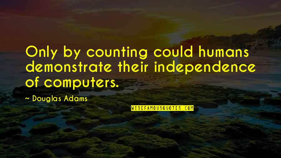 Computers Quotes By Douglas Adams: Only by counting could humans demonstrate their independence