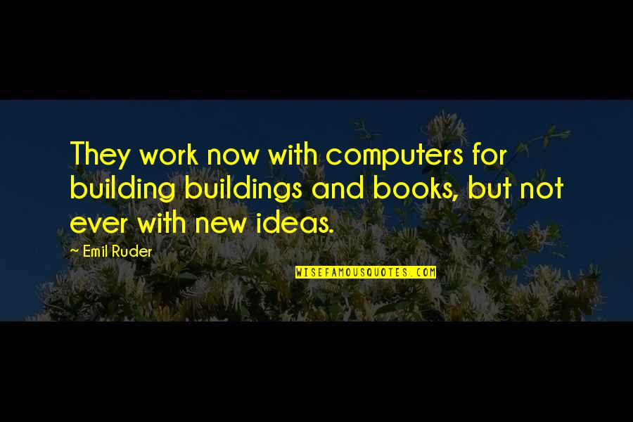 Computers Quotes By Emil Ruder: They work now with computers for building buildings