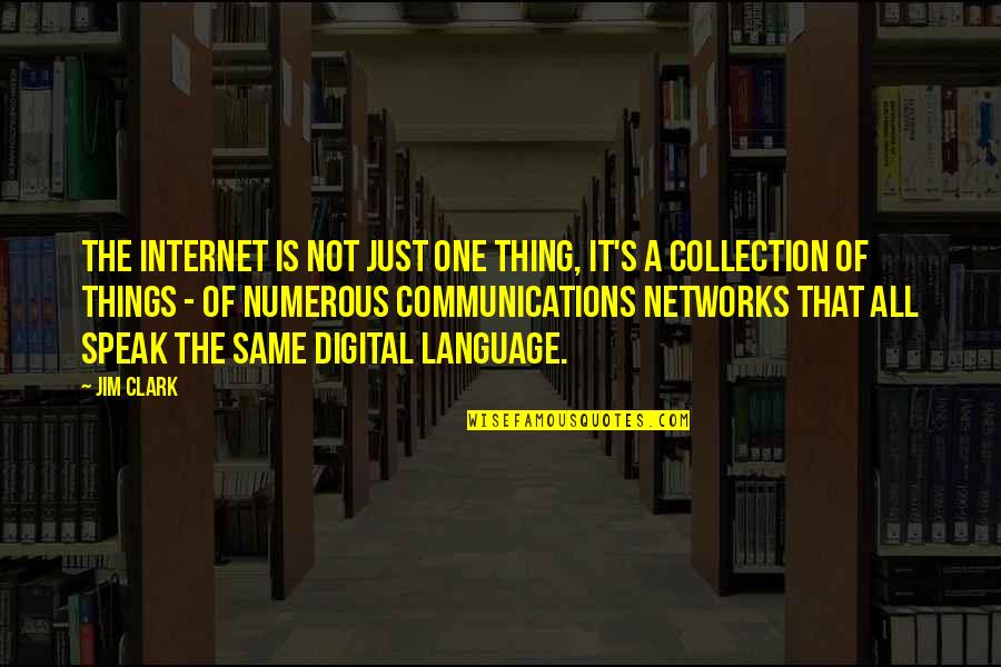 Computers Quotes By Jim Clark: The Internet is not just one thing, it's