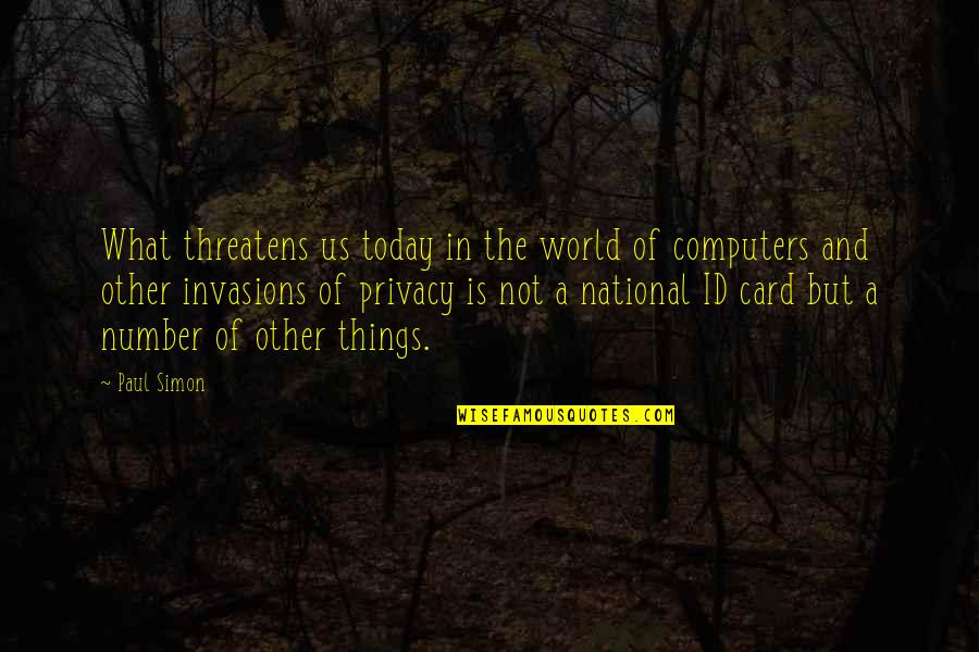 Computers Quotes By Paul Simon: What threatens us today in the world of