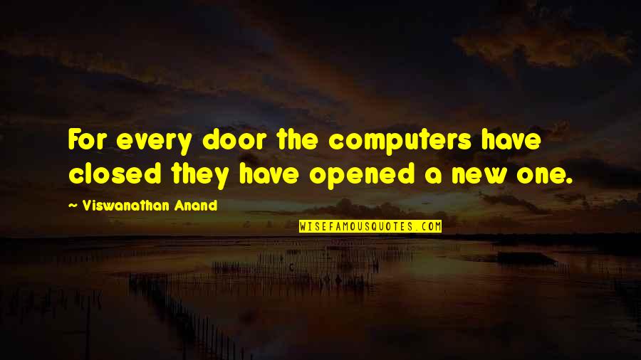 Computers Quotes By Viswanathan Anand: For every door the computers have closed they