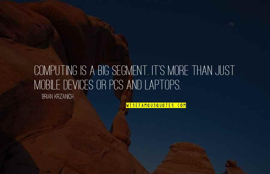 Computing Quotes By Brian Krzanich: Computing is a big segment. It's more than