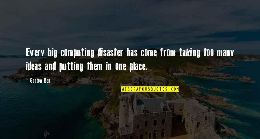 Computing Quotes By Gordon Bell: Every big computing disaster has come from taking