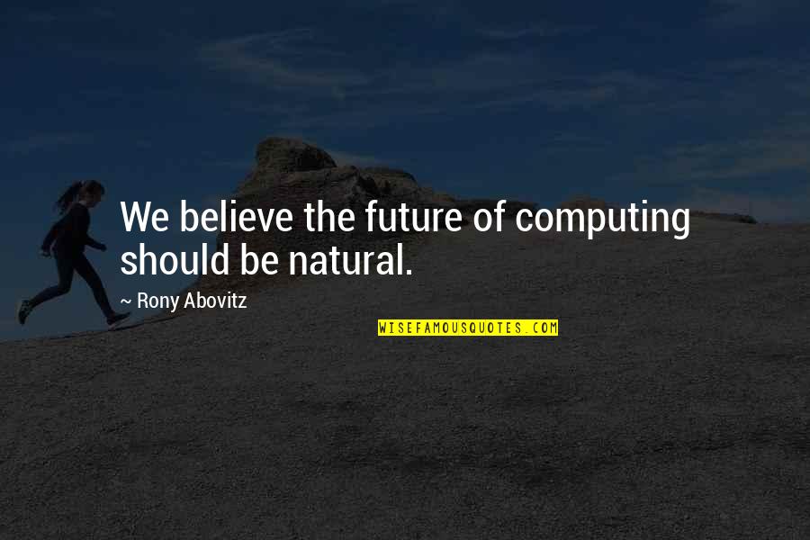 Computing Quotes By Rony Abovitz: We believe the future of computing should be