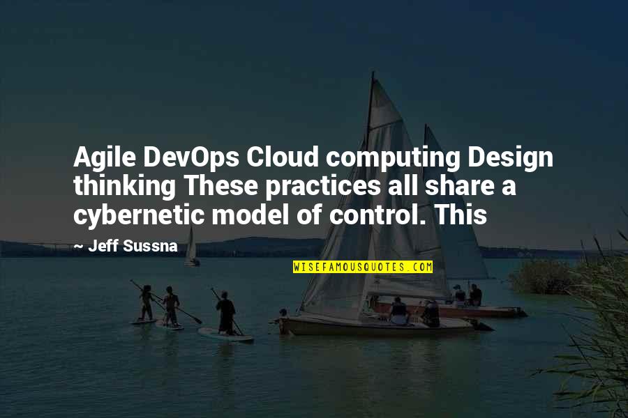 Computing's Quotes By Jeff Sussna: Agile DevOps Cloud computing Design thinking These practices