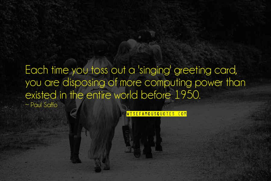 Computing's Quotes By Paul Saffo: Each time you toss out a 'singing' greeting