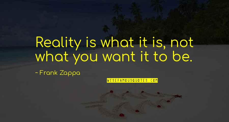 Computronics Mod Quotes By Frank Zappa: Reality is what it is, not what you Computronics Mod Quotes By Frank Zappa: Reality is what it is, not what you