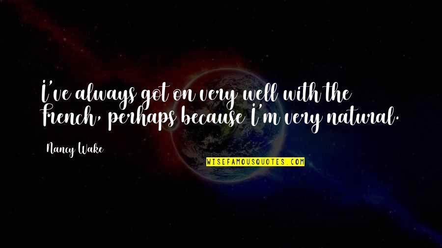 Comrade Che Guevara Quotes By Nancy Wake: I've always got on very well with the