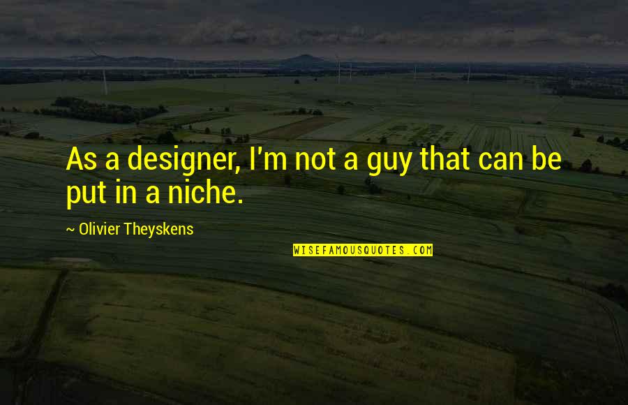 Comrade Che Guevara Quotes By Olivier Theyskens: As a designer, I'm not a guy that Comrade Che Guevara Quotes By Olivier Theyskens: As a designer, I'm not a guy that