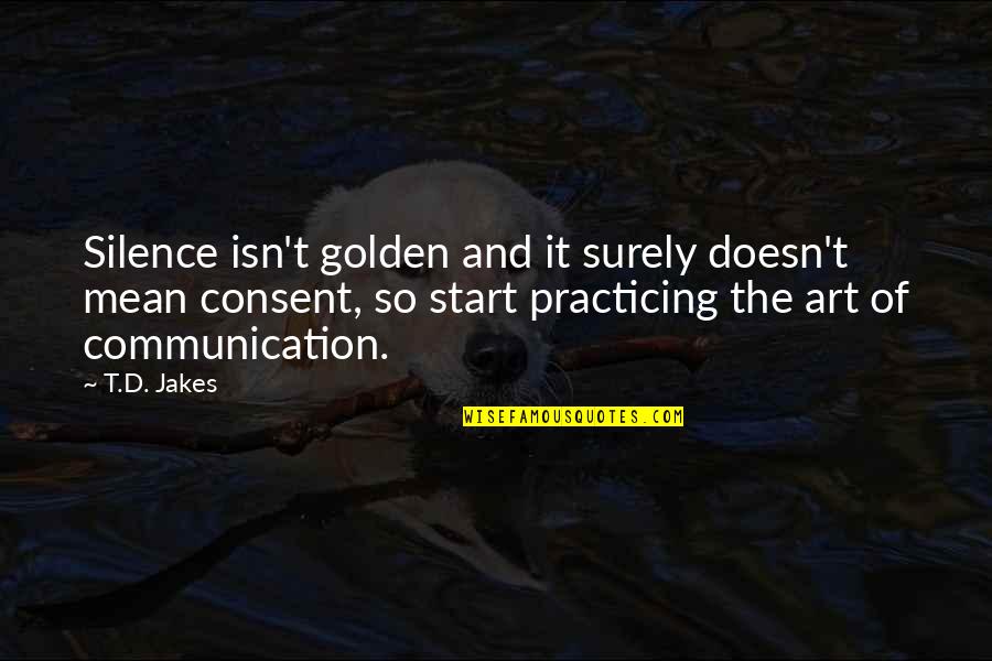 Comrade Friendship Quotes By T.D. Jakes: Silence isn't golden and it surely doesn't mean