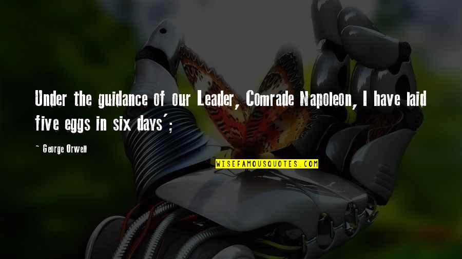 Comrade Quotes By George Orwell: Under the guidance of our Leader, Comrade Napoleon,