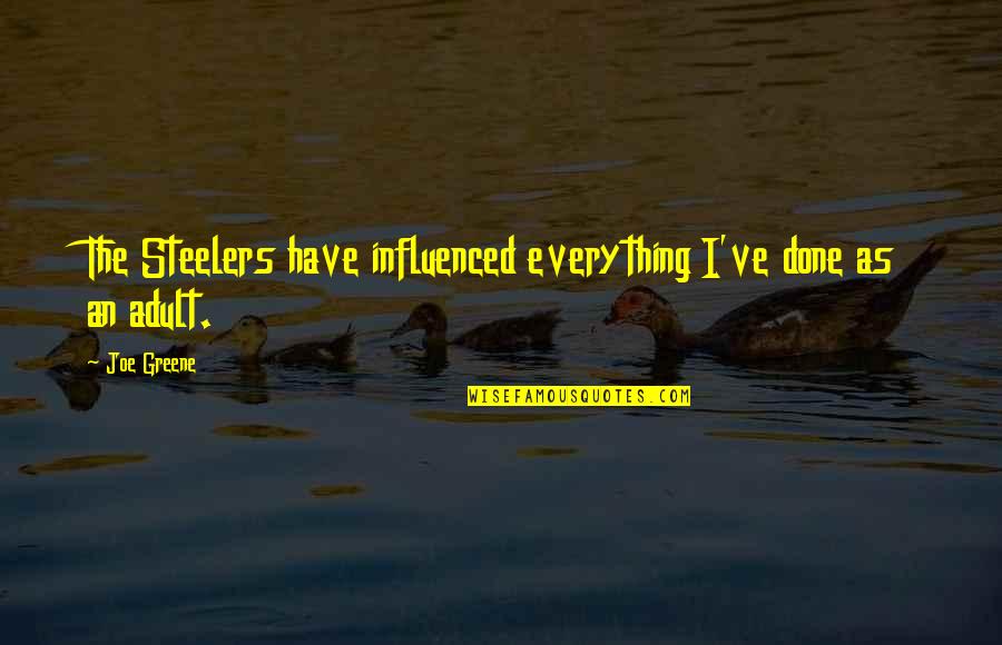 Comrade Stalin Quotes By Joe Greene: The Steelers have influenced everything I've done as