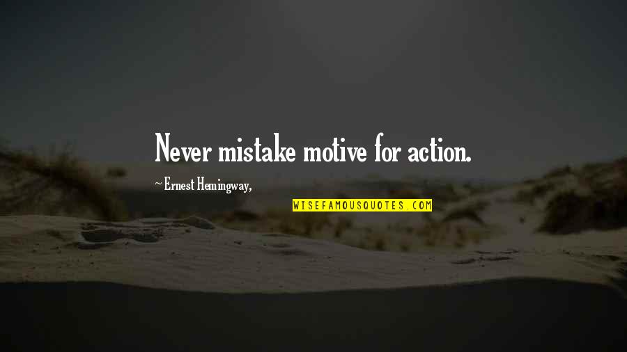 Comraderie Quotes By Ernest Hemingway,: Never mistake motive for action.