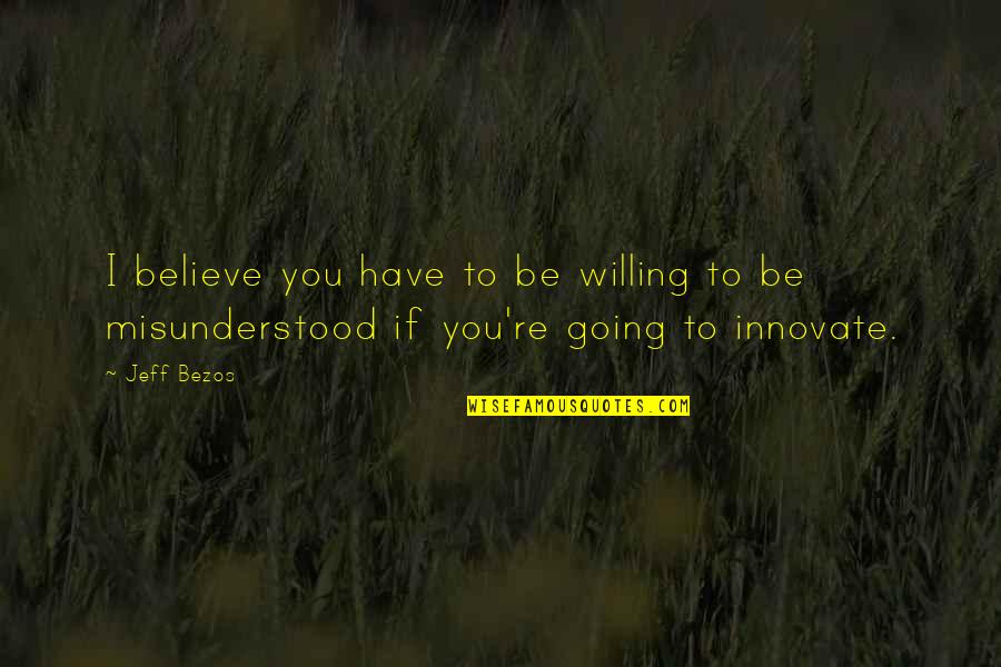 Comradery Movie Quotes By Jeff Bezos: I believe you have to be willing to