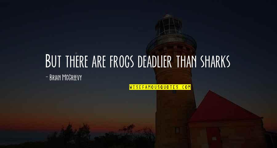 Comrades Marathon Quotes By Brian McGreevy: But there are frogs deadlier than sharks