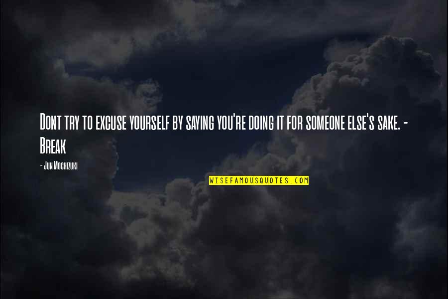 Comrades Marathon Quotes By Jun Mochizuki: Dont try to excuse yourself by saying you're