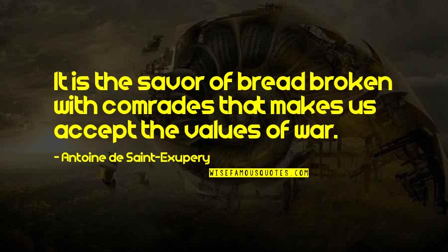 Comrades Quotes By Antoine De Saint-Exupery: It is the savor of bread broken with