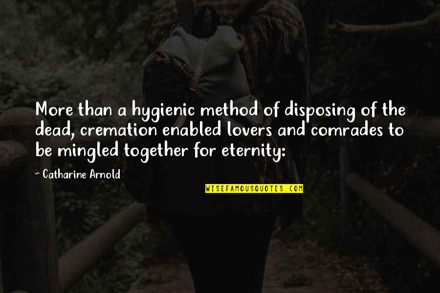 Comrades Quotes By Catharine Arnold: More than a hygienic method of disposing of Comrades Quotes By Catharine Arnold: More than a hygienic method of disposing of