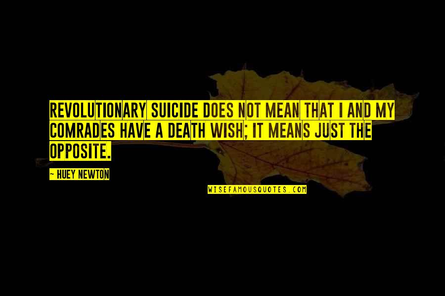 Comrades Quotes By Huey Newton: Revolutionary suicide does not mean that I and