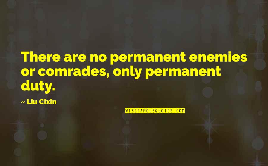Comrades Quotes By Liu Cixin: There are no permanent enemies or comrades, only