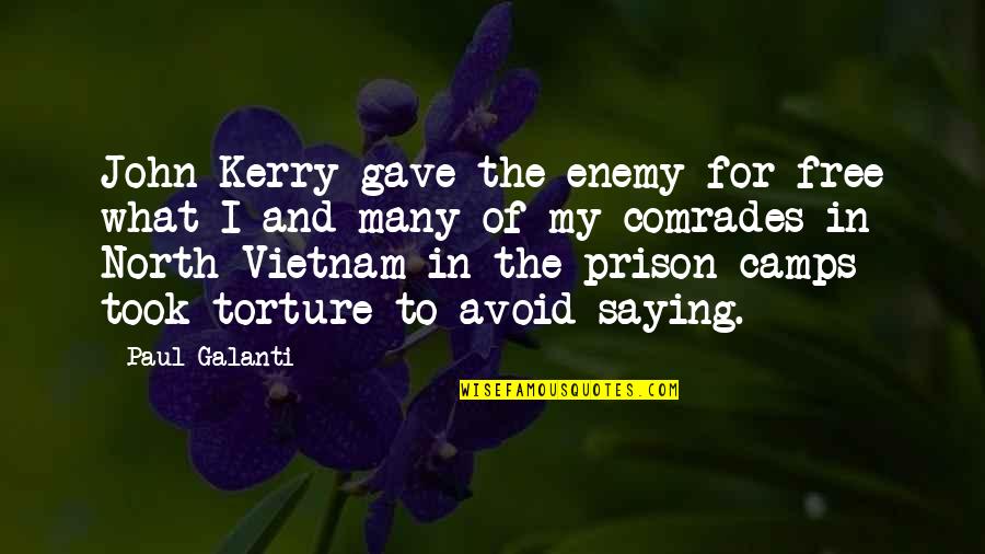 Comrades Quotes By Paul Galanti: John Kerry gave the enemy for free what