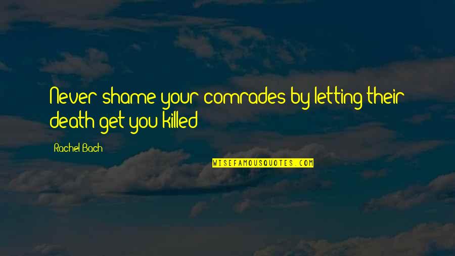 Comrades Quotes By Rachel Bach: Never shame your comrades by letting their death
