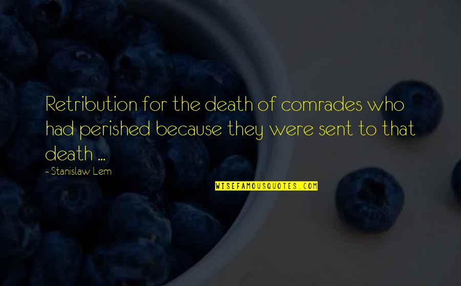 Comrades Quotes By Stanislaw Lem: Retribution for the death of comrades who had