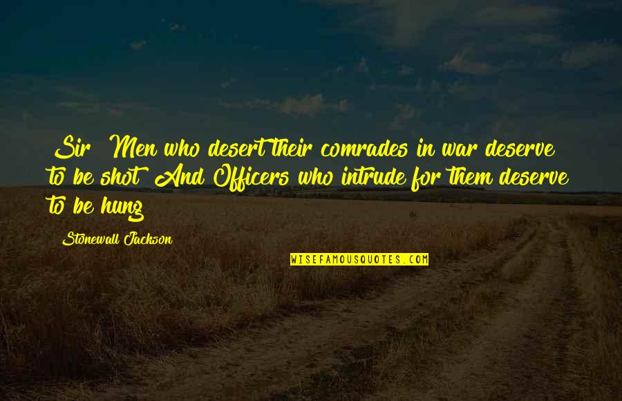 Comrades Quotes By Stonewall Jackson: Sir! Men who desert their comrades in war