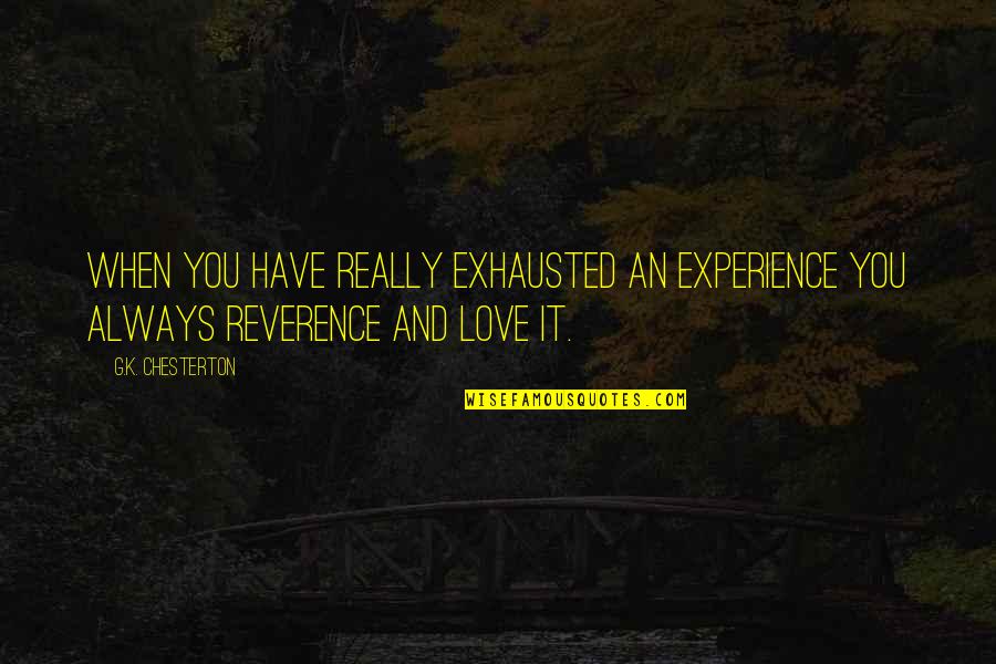 Comradeship Quotes By G.K. Chesterton: When you have really exhausted an experience you
