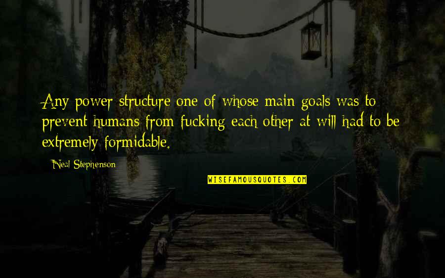 Comradeship Quotes By Neal Stephenson: Any power structure one of whose main goals Comradeship Quotes By Neal Stephenson: Any power structure one of whose main goals