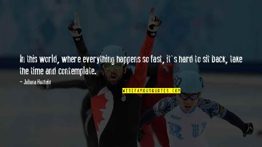 Comrie Hockey Quotes By Juliana Hatfield: In this world, where everything happens so fast, Comrie Hockey Quotes By Juliana Hatfield: In this world, where everything happens so fast,