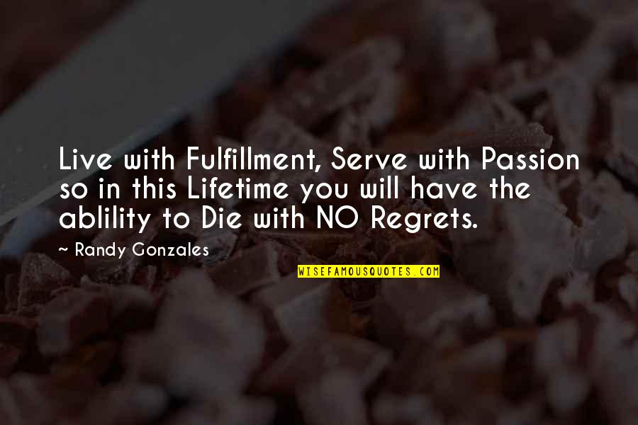 Com's Quotes By Randy Gonzales: Live with Fulfillment, Serve with Passion so in