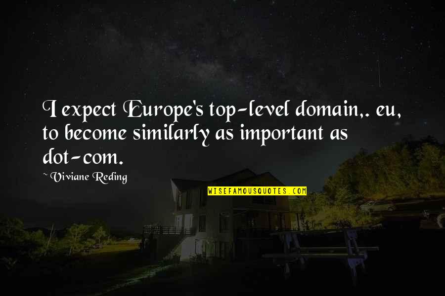 Com's Quotes By Viviane Reding: I expect Europe's top-level domain,. eu, to become