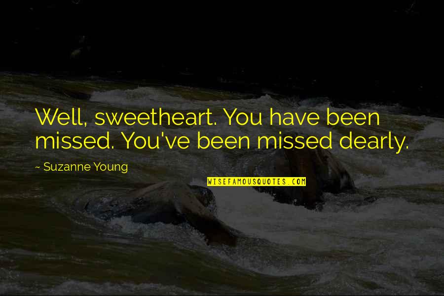 Comshaw Artist Quotes By Suzanne Young: Well, sweetheart. You have been missed. You've been