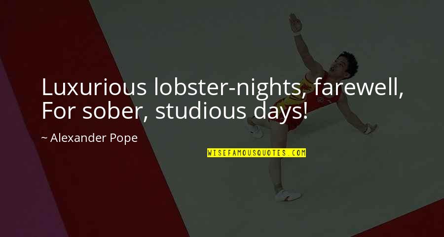 Comstock Quotes By Alexander Pope: Luxurious lobster-nights, farewell, For sober, studious days!