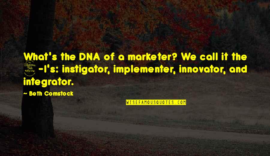 Comstock Quotes By Beth Comstock: What's the DNA of a marketer? We call